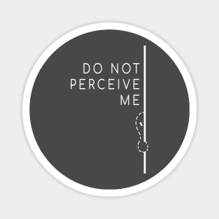 Do Not Perceive Me (White Text) Magnet